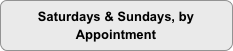 Saturdays & Sundays, by Appointment
