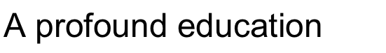 A profound education